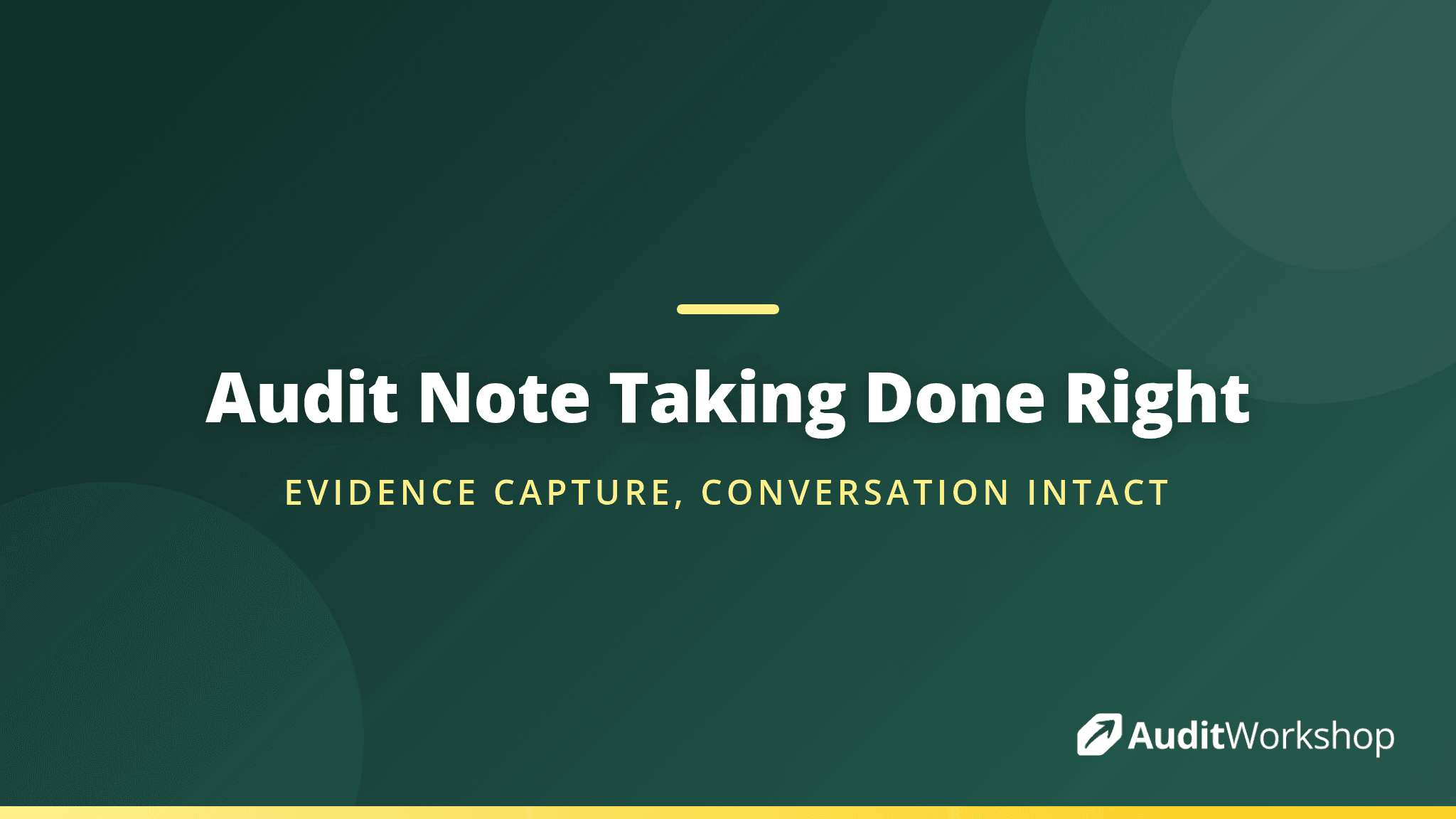 Audit Note Taking: Capture Evidence Without Killing the Conversation