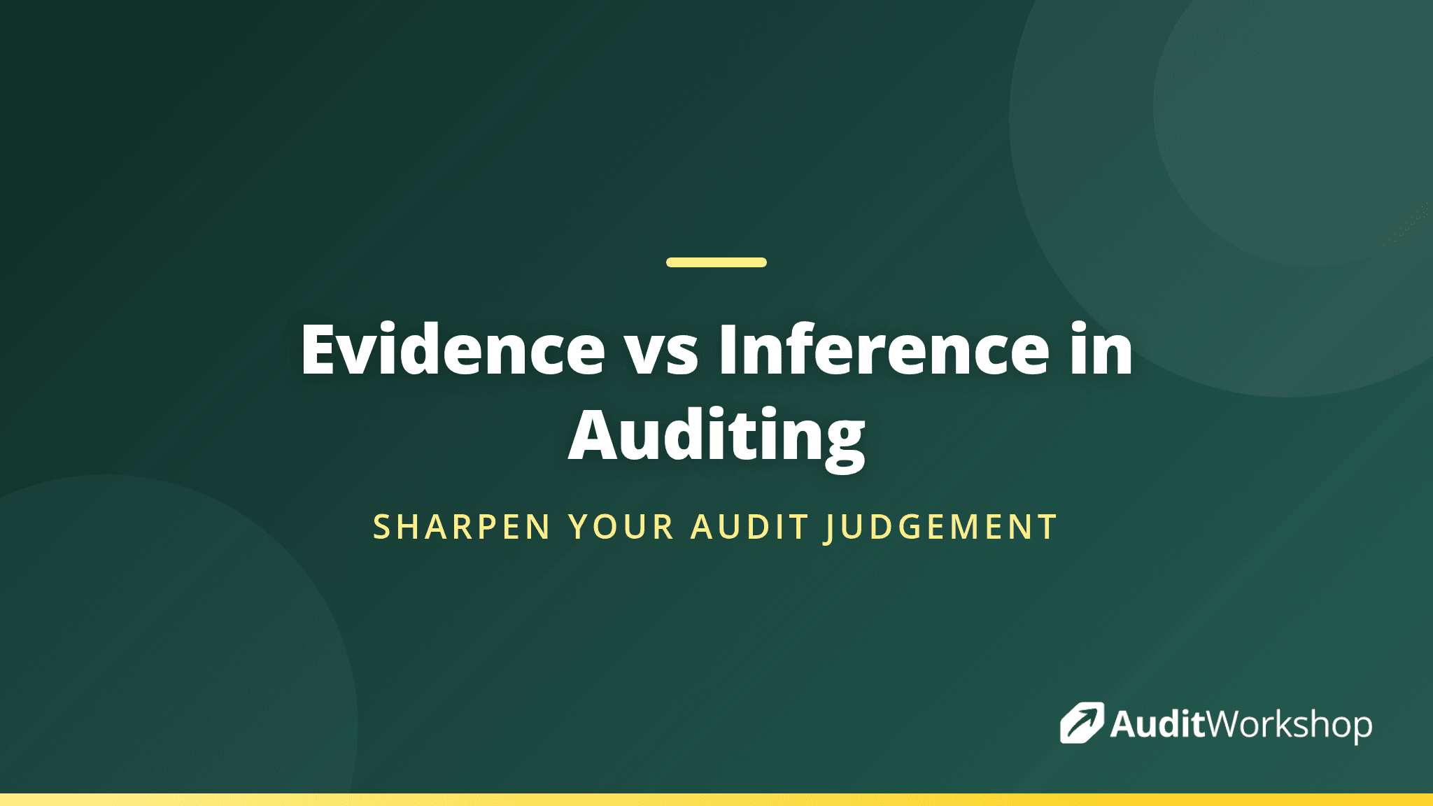 Evidence or Inference? Sharpening Your Judgement as an Internal Auditor