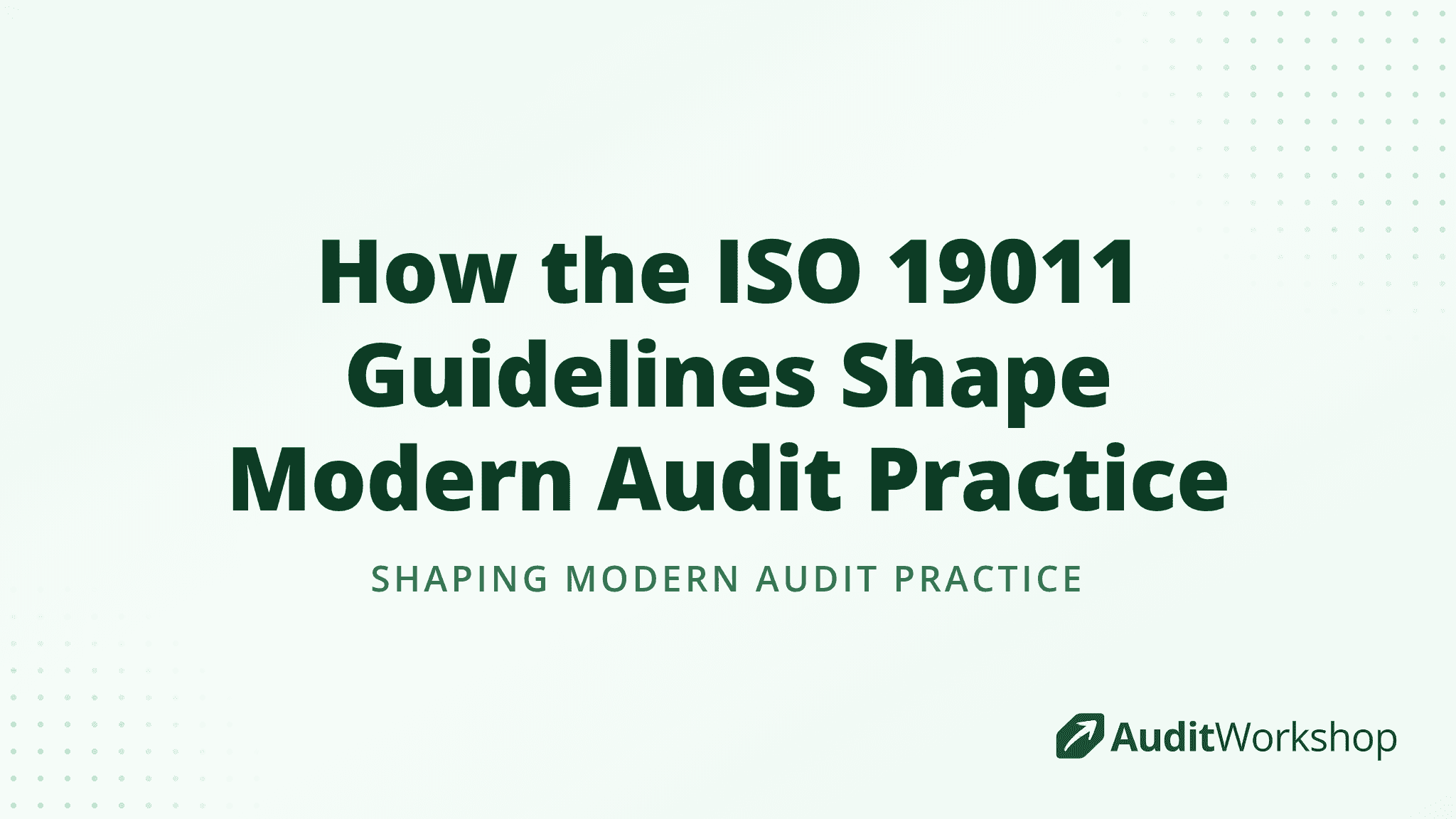 How the ISO 19011 Guidelines Shape Modern Audit Practice