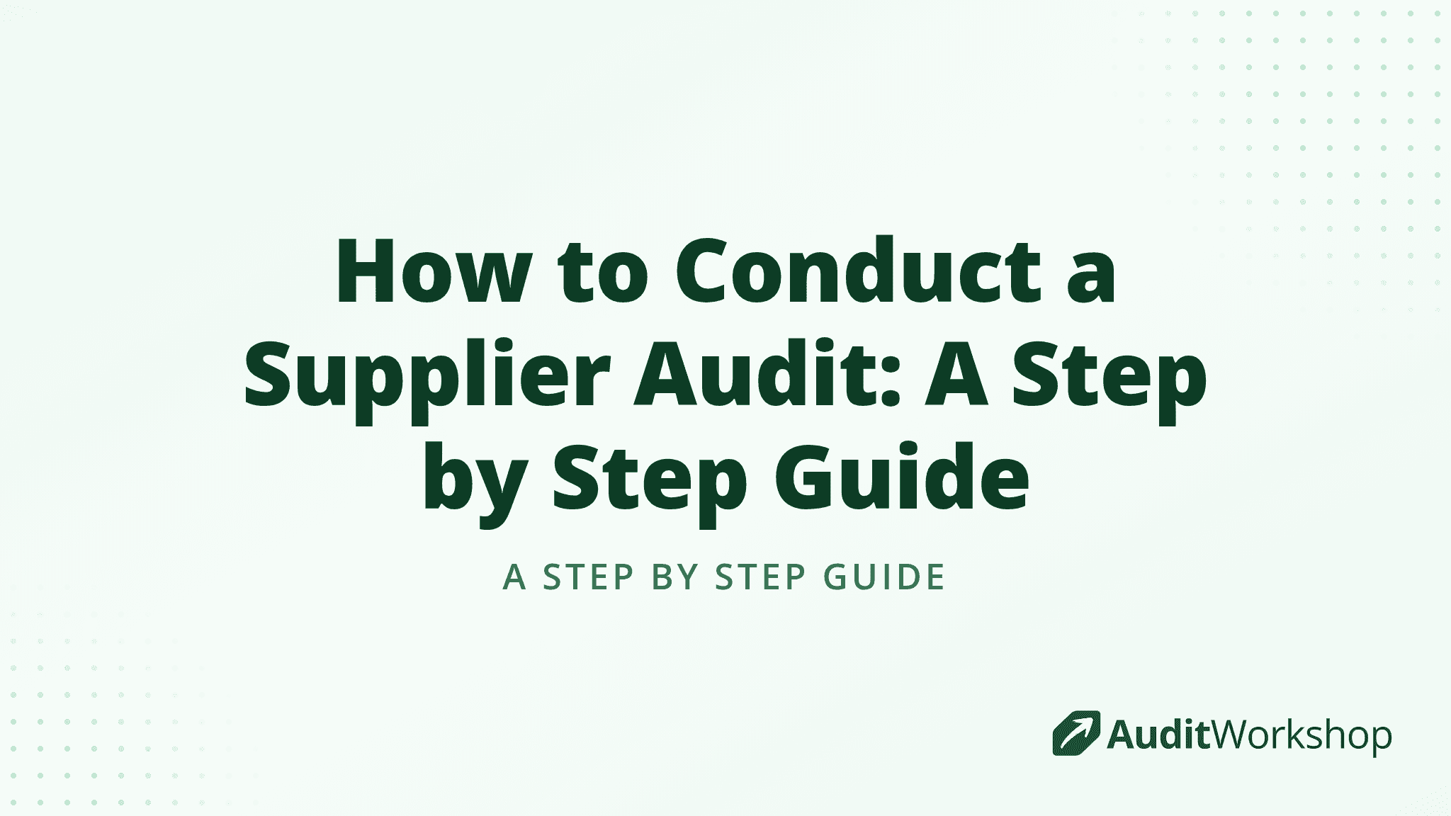 How to Conduct a Supplier Audit: A Step by Step Guide
