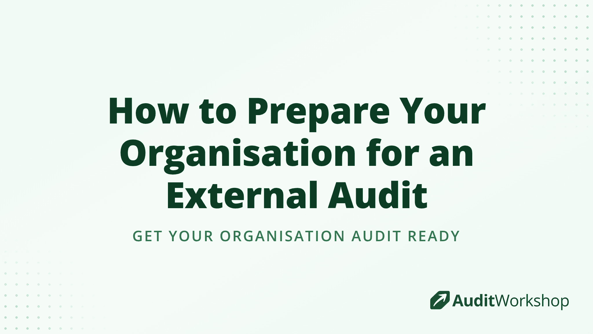 How to Prepare Your Organisation for an External Audit