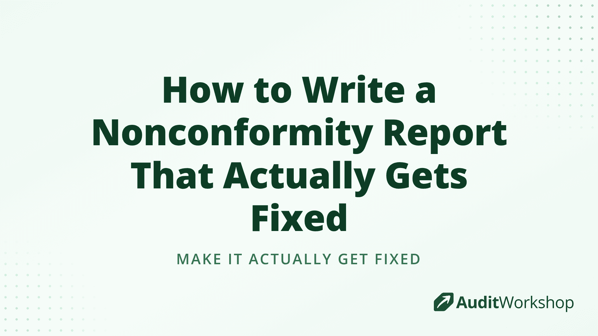 How to Write a Nonconformity Report That Actually Gets Fixed