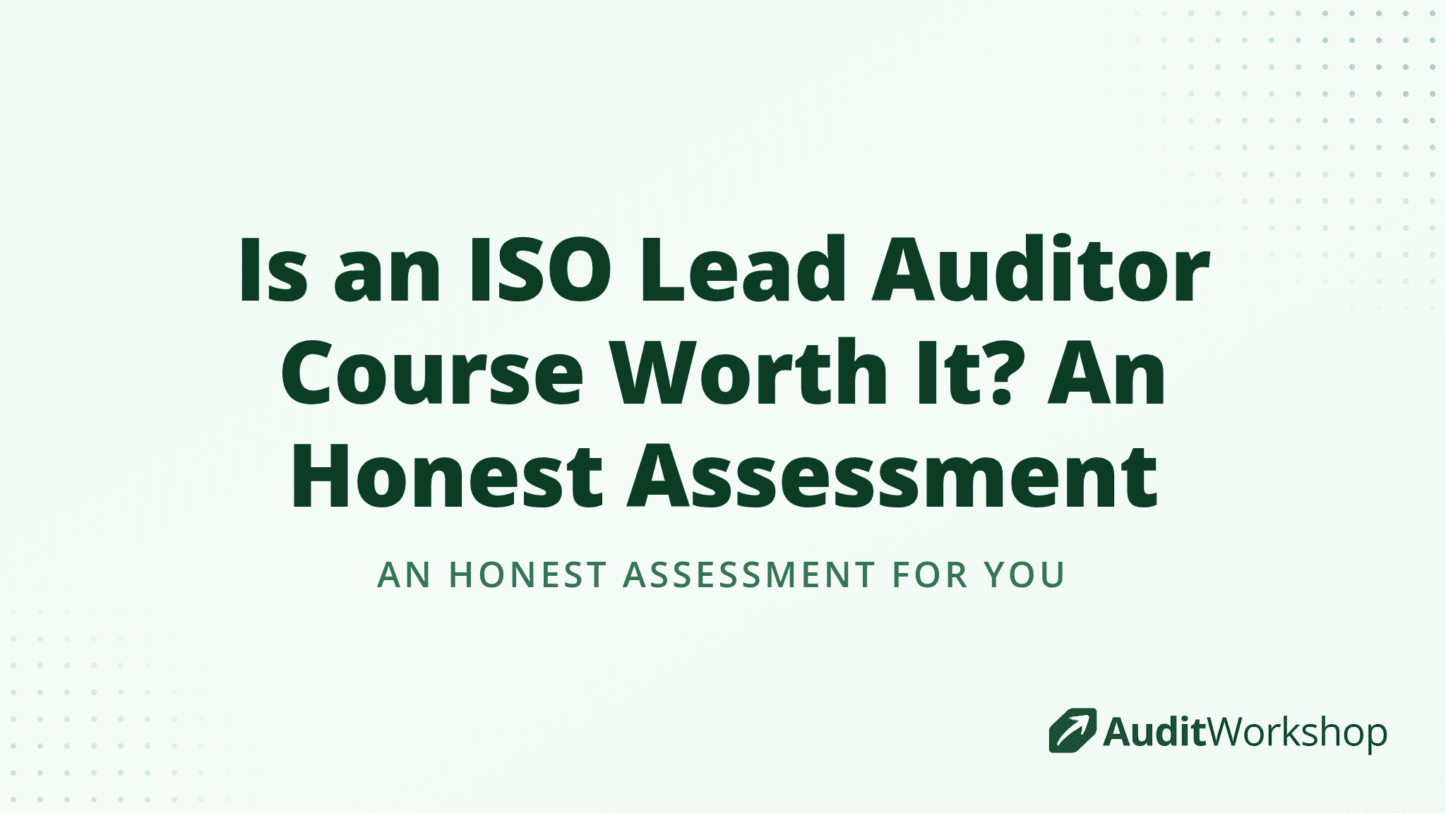 Is an ISO Lead Auditor Course Worth It? An Honest Assessment