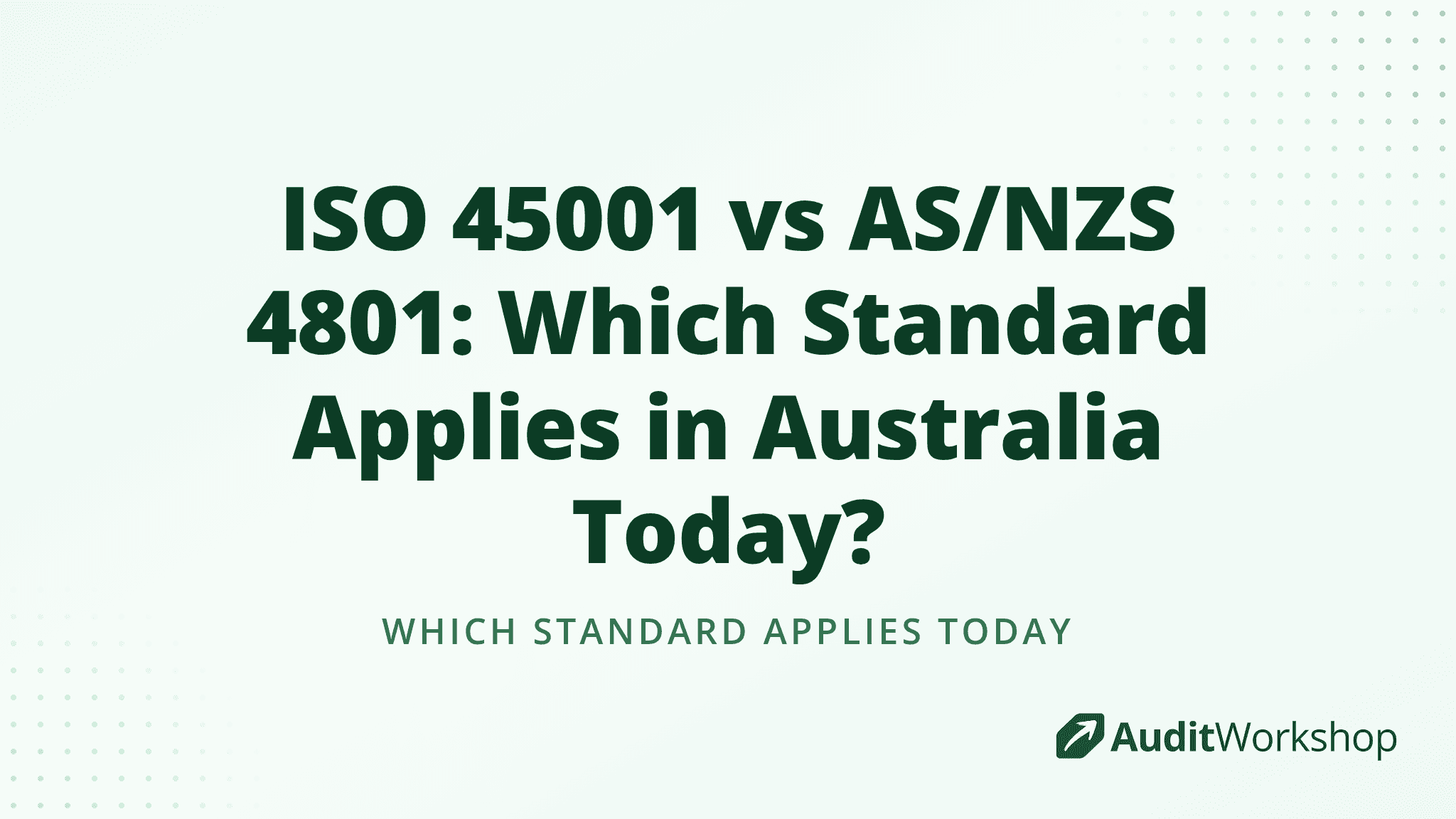 ISO 45001 vs AS/NZS 4801: Which Standard Applies in Australia Today?