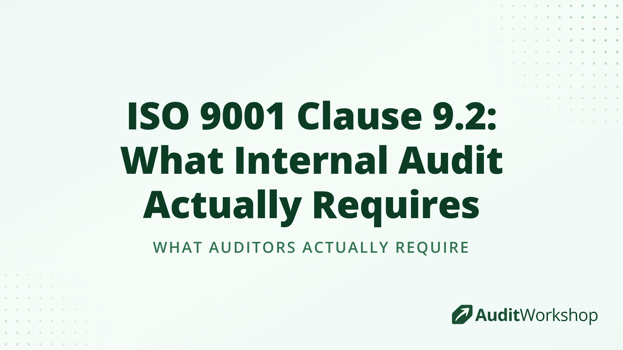 ISO 9001 Clause 9.2: What Internal Audit Actually Requires