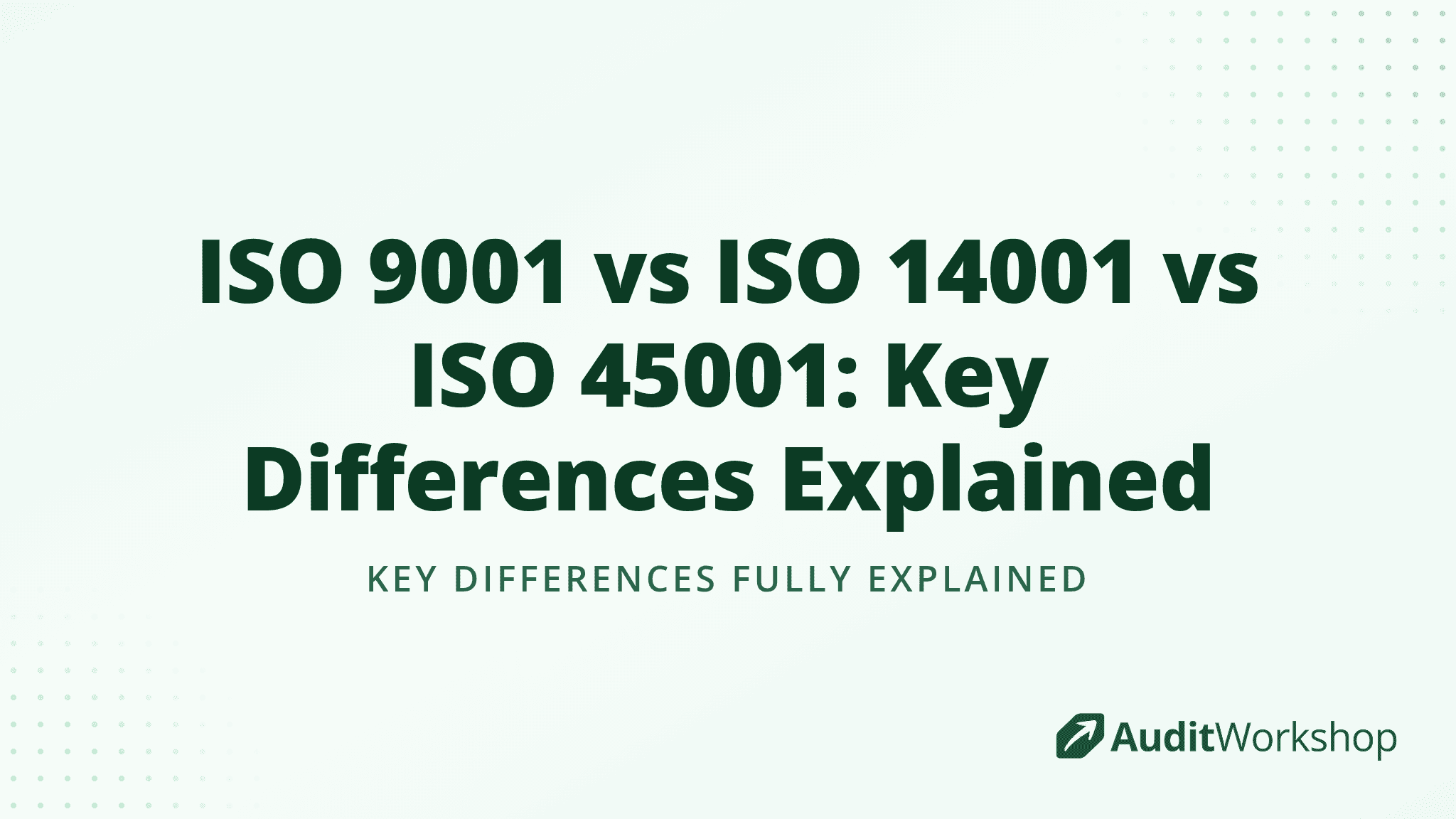 ISO 9001 vs ISO 14001 vs ISO 45001: Key Differences Explained