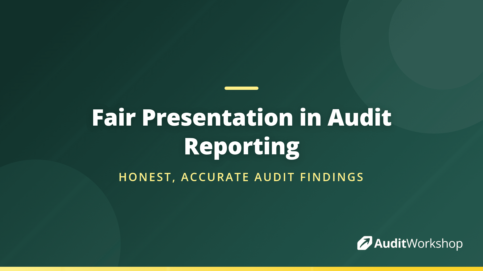 Fair Presentation: Reporting Audit Findings Truthfully and Accurately
