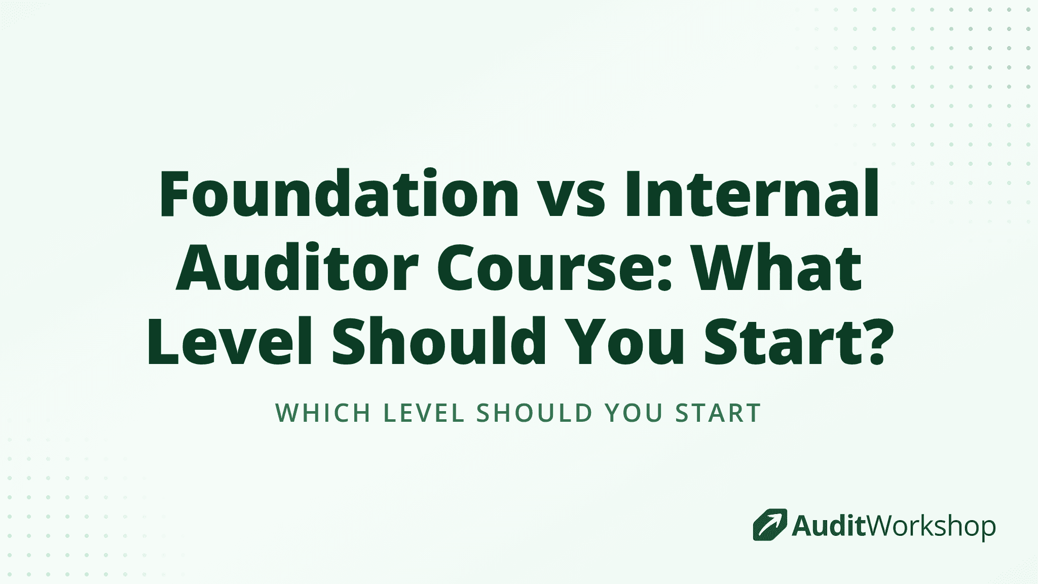 Foundation vs Internal Auditor Course: What Level Should You Start?