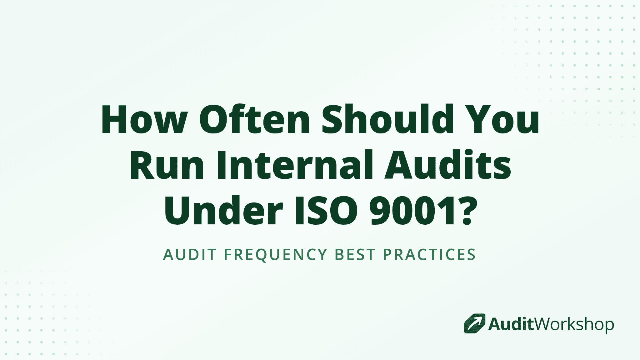 How Often Should You Run Internal Audits Under ISO 9001?