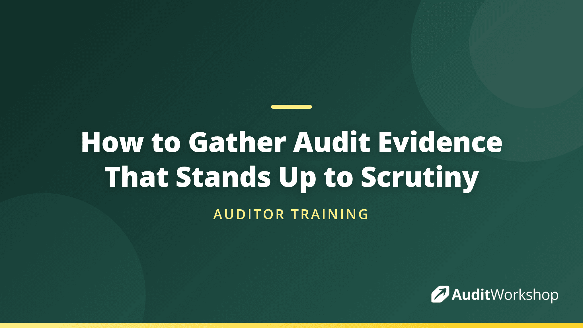 How to Gather Audit Evidence That Stands Up to Scrutiny