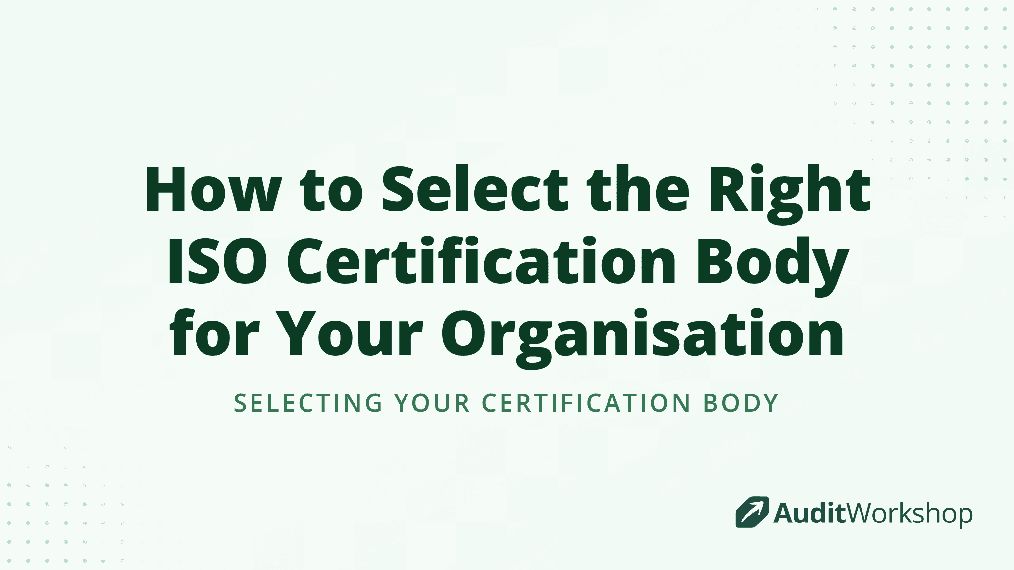 How to Select the Right ISO Certification Body for Your Organisation