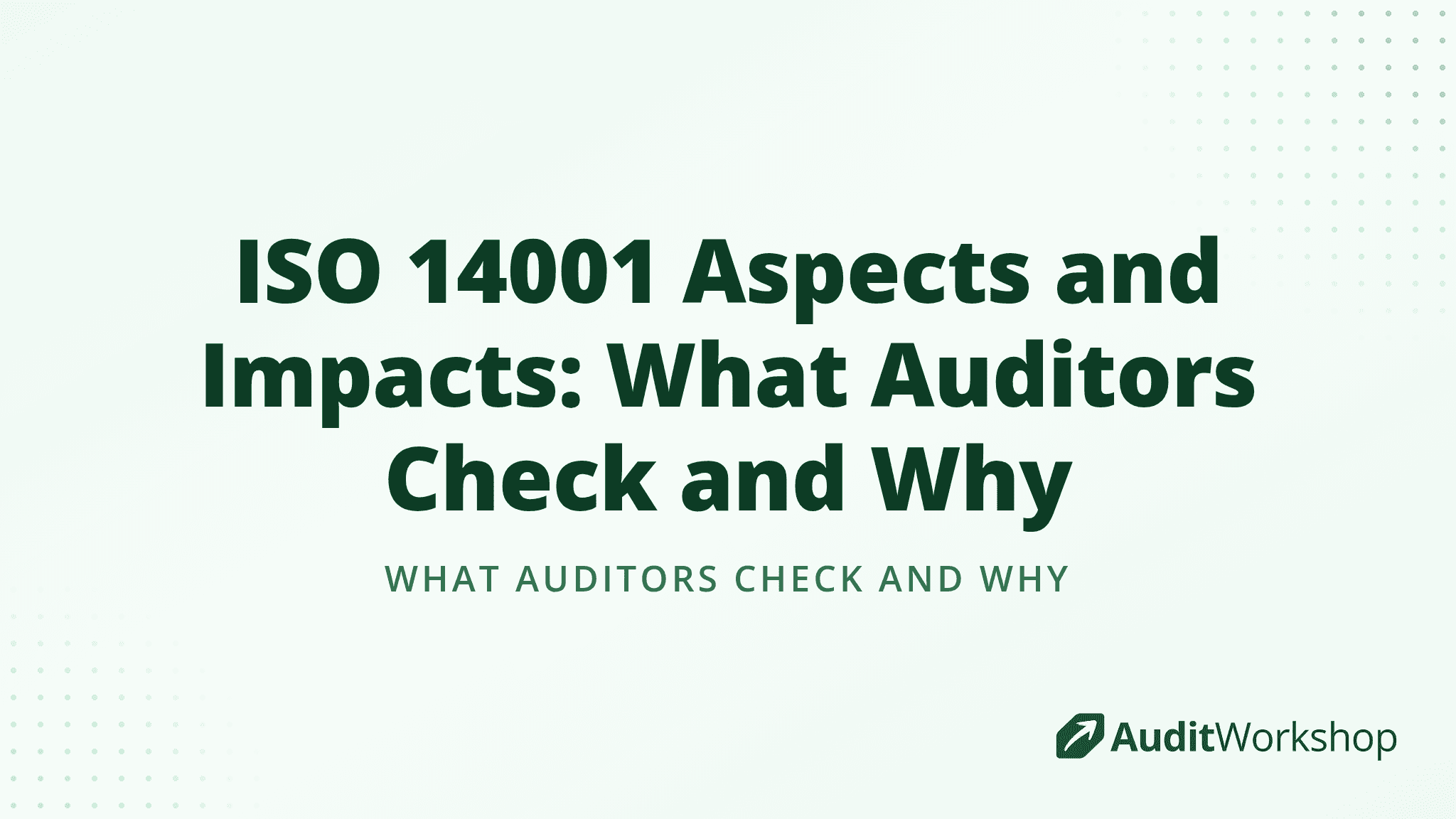 ISO 14001 Aspects and Impacts: What Auditors Check and Why