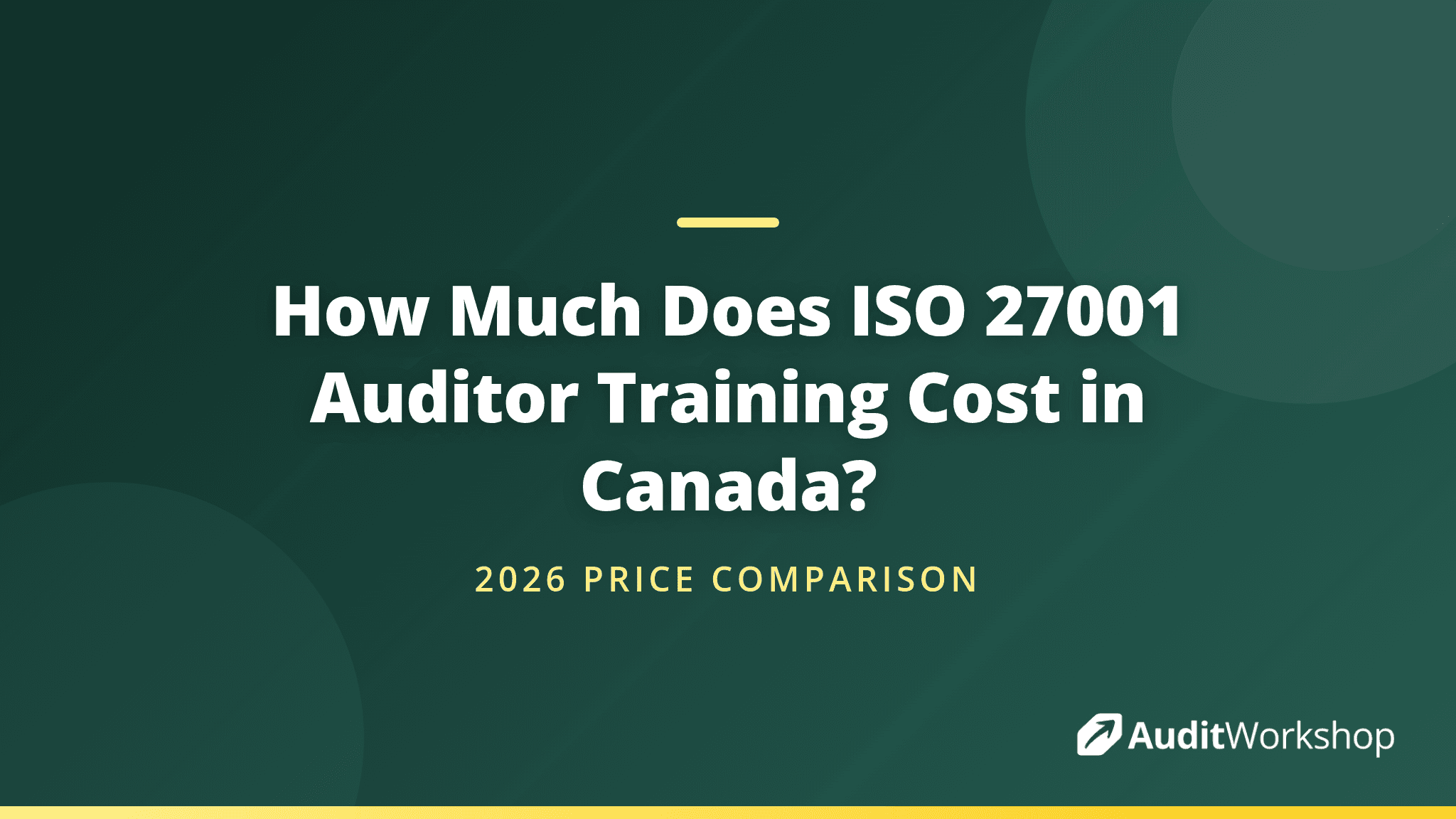 ISO 27001 Auditor Training Prices in Canada (2026 Comparison)