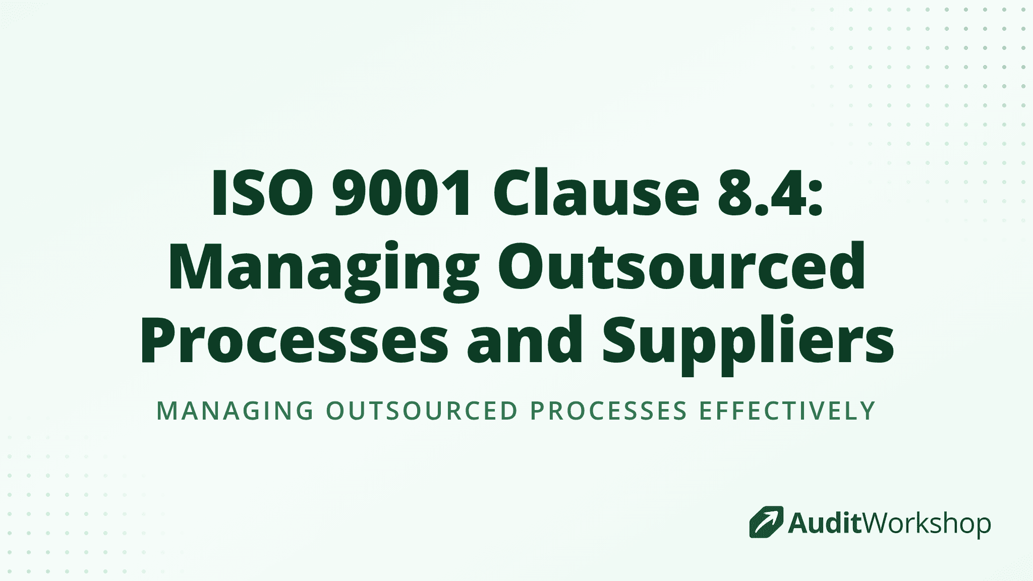 ISO 9001 Clause 8.4: Managing Outsourced Processes and Suppliers