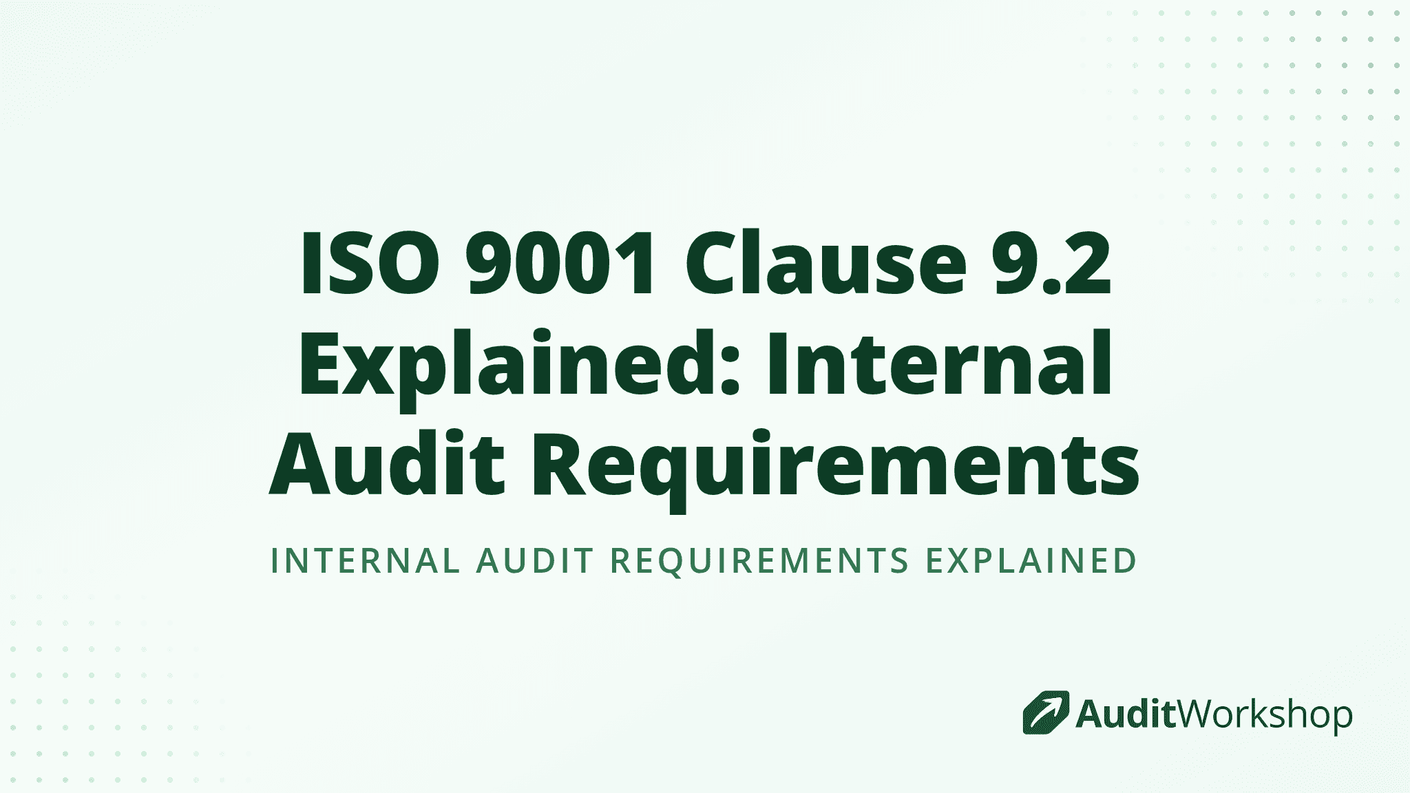 ISO 9001 Clause 9.2 Explained: Internal Audit Requirements