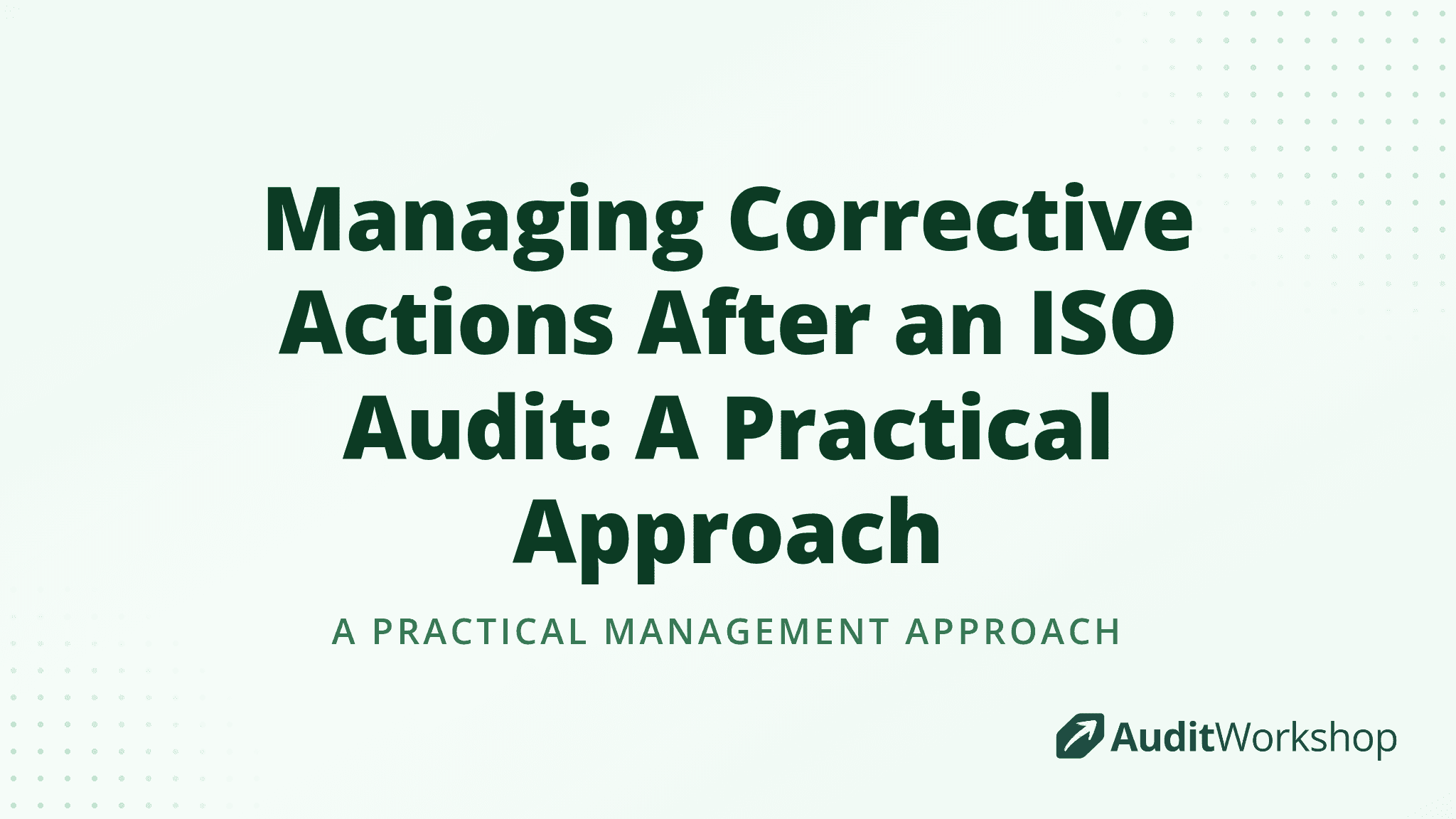 Managing Corrective Actions After an ISO Audit: A Practical Approach