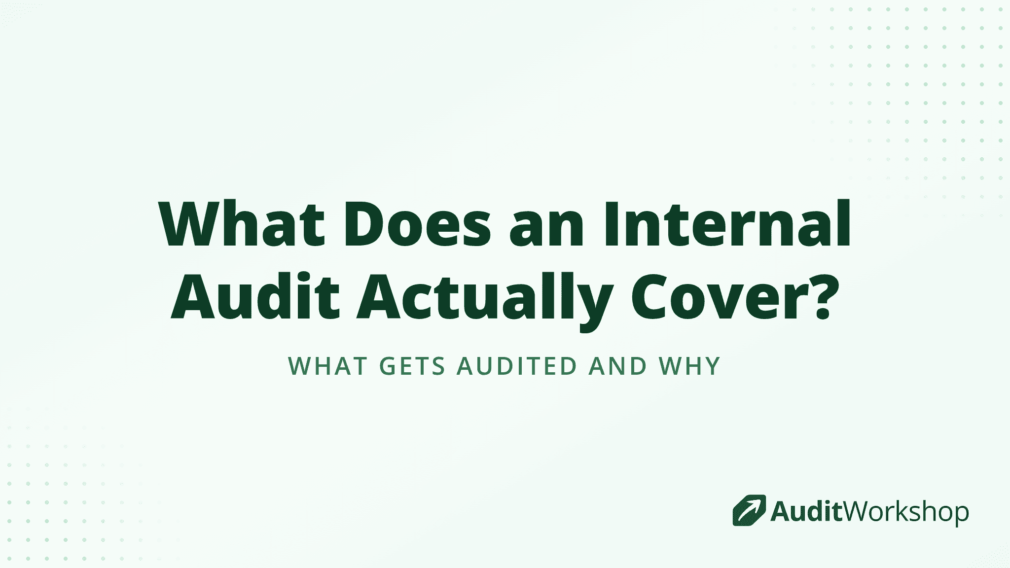 What Does an Internal Audit Actually Cover?