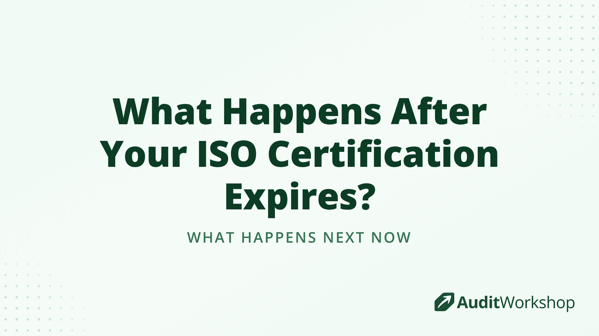 What Happens After Your ISO Certification Expires?