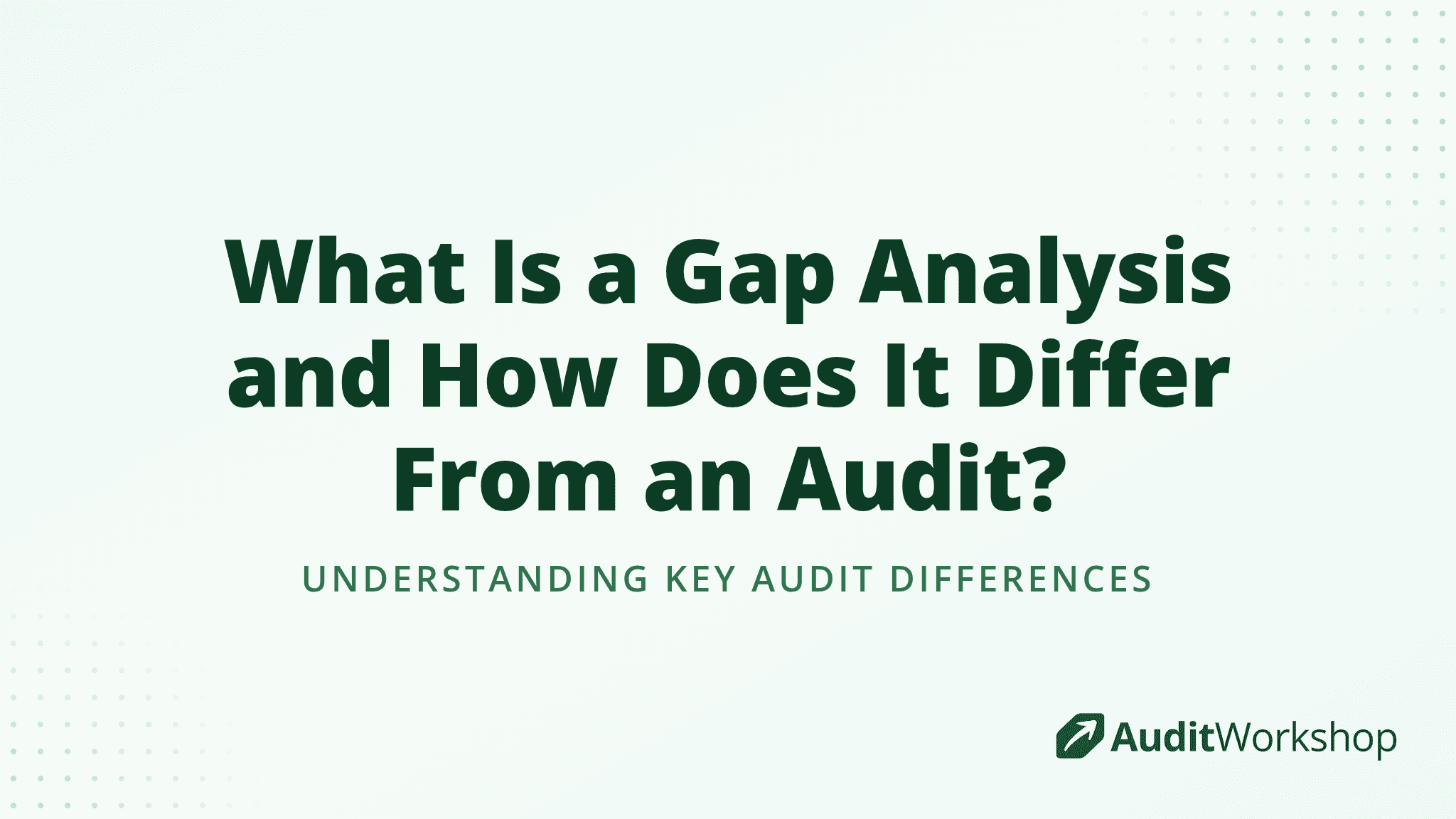 What Is a Gap Analysis and How Does It Differ From an Audit?